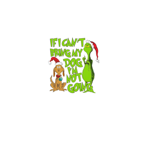 If i can't bring my dog I'm not going - Grinch model negru pe tricou