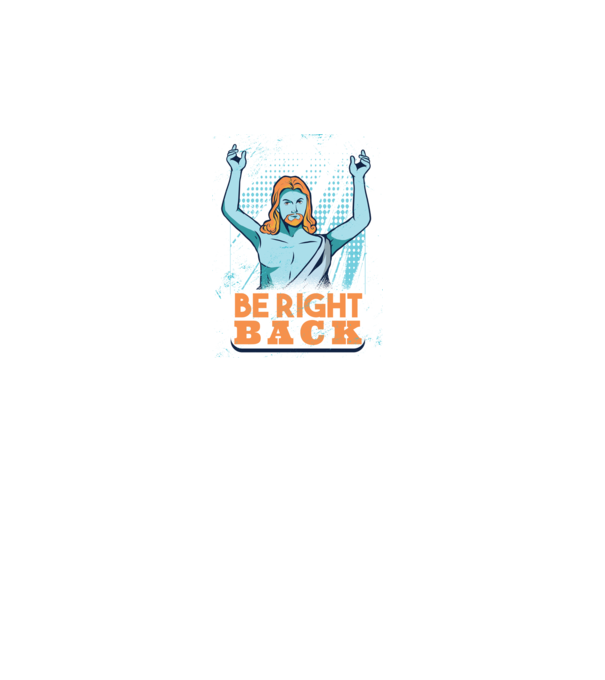Be right back Jesus - Profeția Isus se întoarce model turcoaz pe tricou