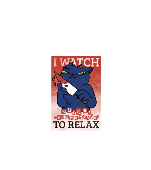 I Watch Murder Docusmentaries to Relax Cu pisică model alb pe tricou