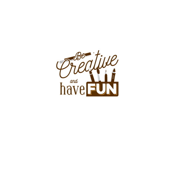 Be creative and have fun model gri pe tricou