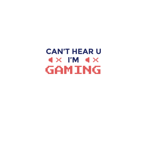 'Can''t hear U - I''m Gaming' model alb pe tricou