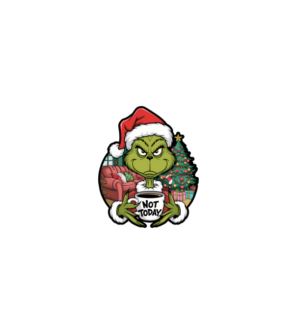 Not Today Grinch model nisipiu pe tricou