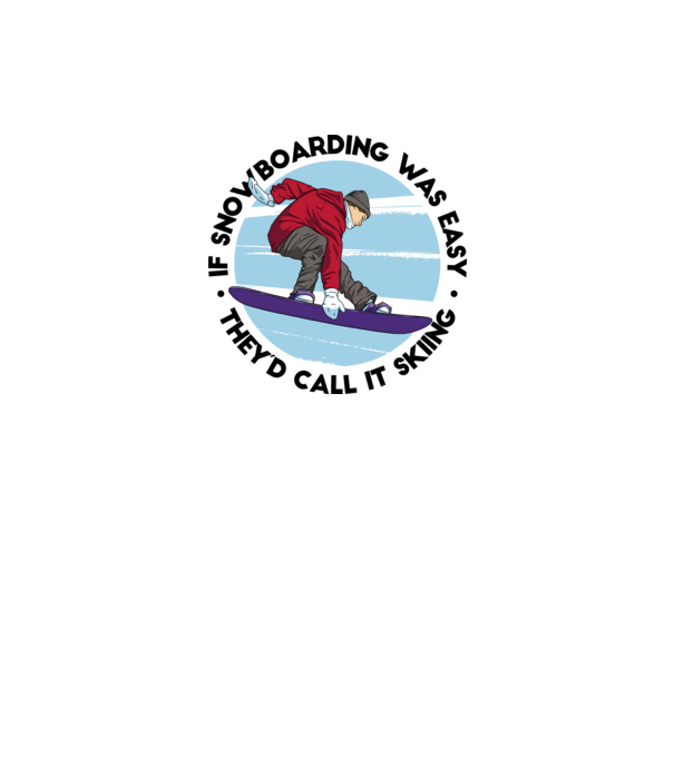 Dacă snowboardingul ar fi ușor, ar fi numit schi. model alb pe tricou