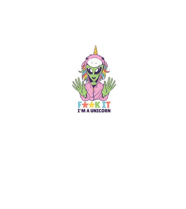 'Fuck it i''m a Unicorn vicces Alien Unikornis' model alb pe tricou