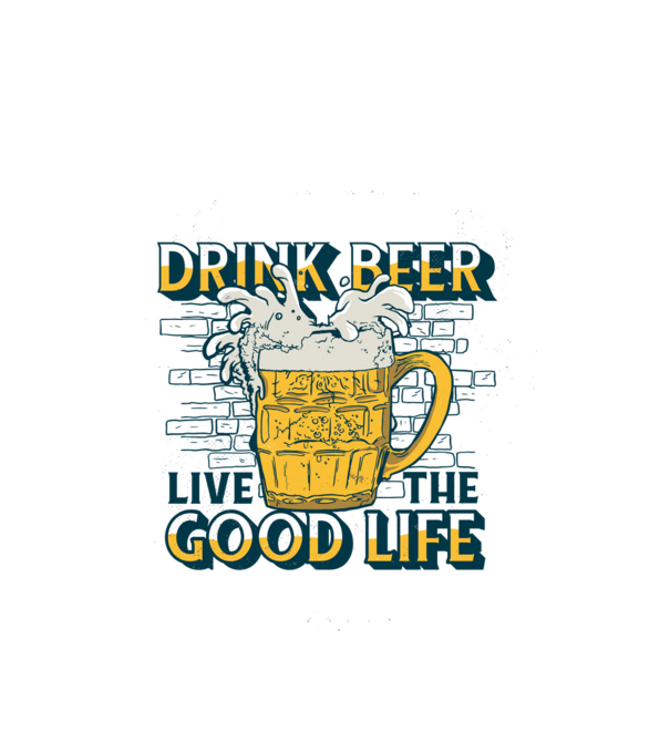 Drink Beer Live The Good Life model alb pe tricou