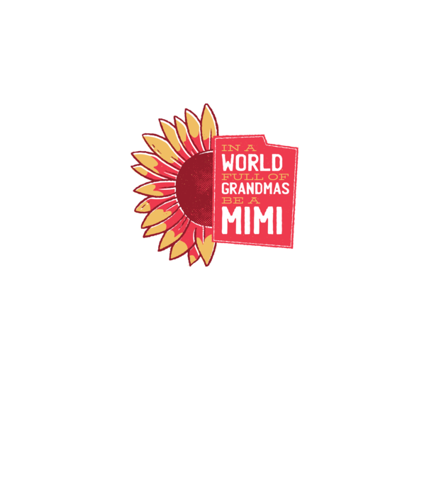 In a world full of Grandmas be a Mimi model alb pe tricou