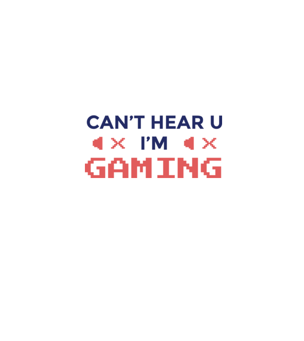 'Can''t hear U - I''m Gaming' model alb pe tricou