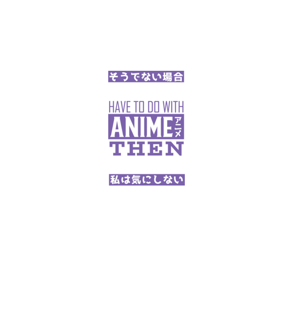 Dacă nu are nimic de-a face cu Anime, nu-mi pasă model negru pe tricou
