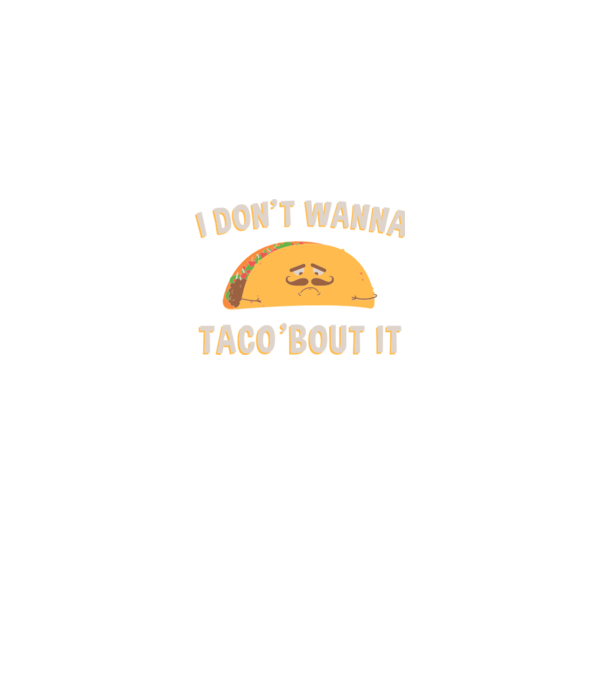 I dont wanna taco about it model verde pe tricou