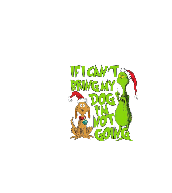 If i can't bring my dog I'm not going - Grinch model negru pe tricou