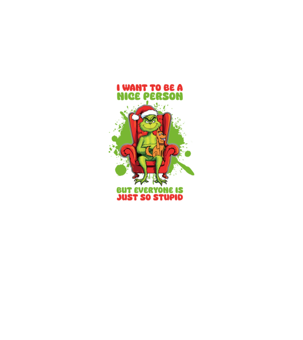 I want to be a nice person but everyone is just so stupid - Grinch model alb pe tricou