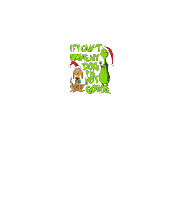 If i can't bring my dog I'm not going - Grinch model negru pe tricou