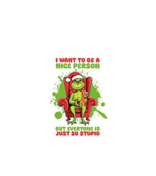 I want to be a nice person but everyone is just so stupid - Grinch model alb pe tricou