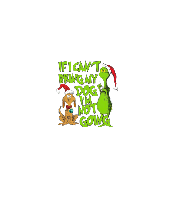 If i can't bring my dog I'm not going - Grinch model negru pe tricou