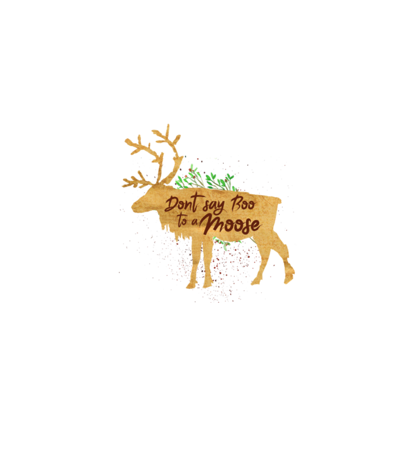 Dont say boo to the moose model alb pe tricou