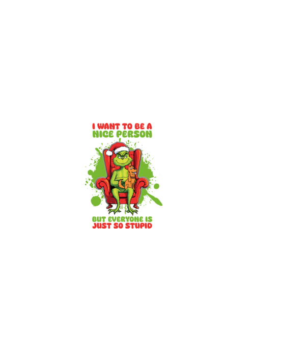 I want to be a nice person but everyone is just so stupid - Grinch model alb pe tricou