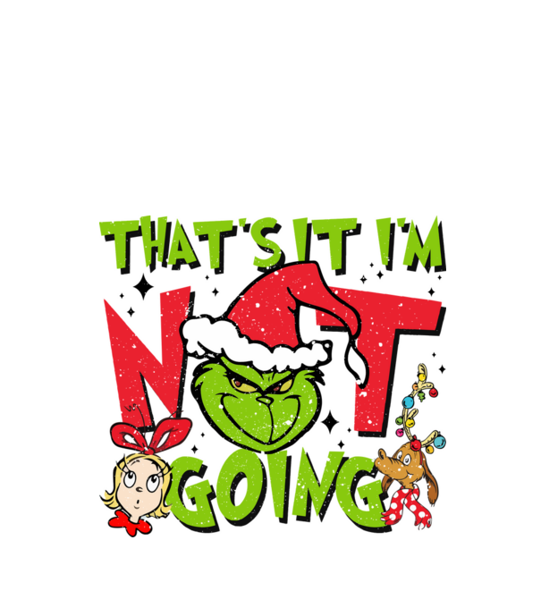 That's it I'm not going - Grinch model negru pe tricou