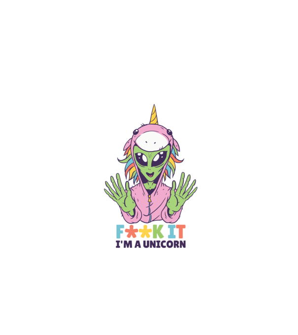 'Fuck it i''m a Unicorn vicces Alien Unikornis' model alb pe tricou