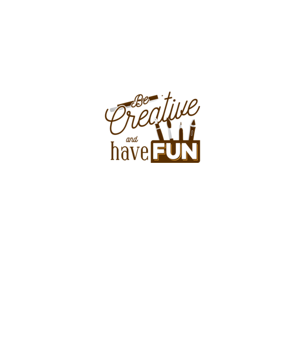 Be creative and have fun model gri pe tricou