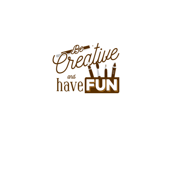 Be creative and have fun model gri pe tricou