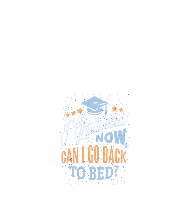 I graduated, can i go back to bed? Pentru absolvire model negru pe tricou