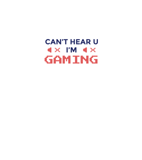 'Can''t hear U - I''m Gaming' model alb pe tricou