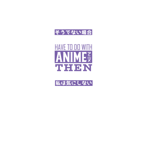 Dacă nu are nimic de-a face cu Anime, nu-mi pasă model negru pe tricou