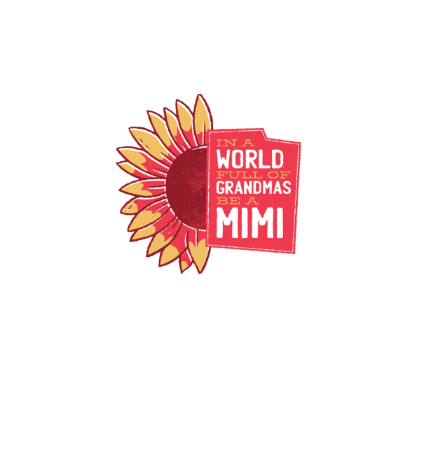In a world full of Grandmas be a Mimi model alb pe tricou