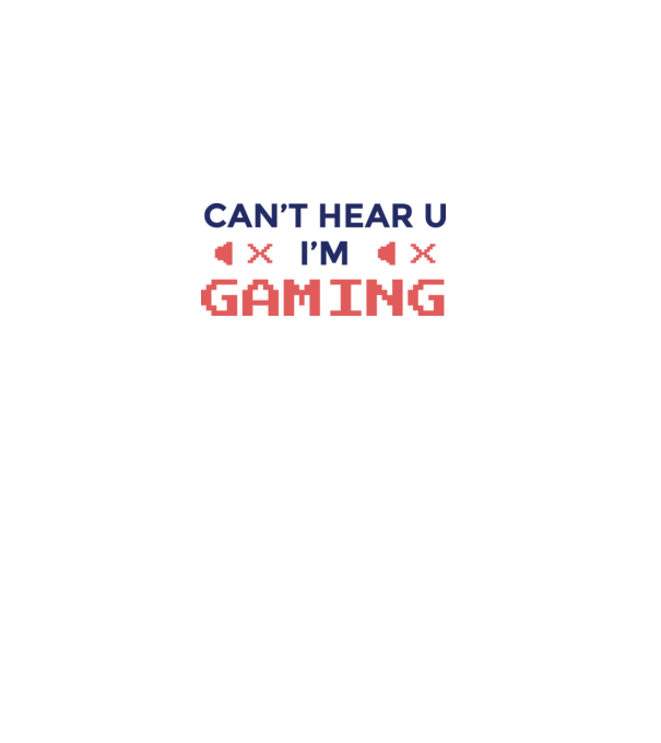 'Can''t hear U - I''m Gaming' model alb pe tricou