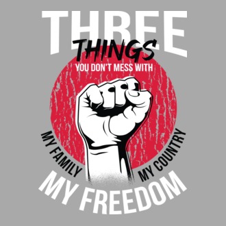 3 lucruri de care să nu te legi: Familia mea, țara mea și libertatea mea model tricou