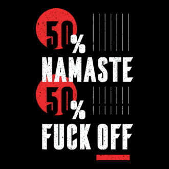 50 Namaste, 50 Fuck Off model tricou