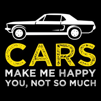 Cars make me happy you, not so much model tricou