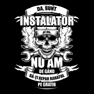 da, sunt instalator, și nu, nu am de gând să-ți repar rahatul pe gratis model tricou