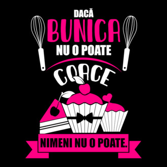 Dacă bunica nu o poate coace, nimeni nu o poate. model tricou