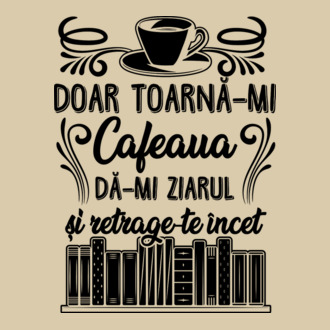 Doar toarnă-mi cafeaua, dă-mi ziarul și retrage-te încet model tricou