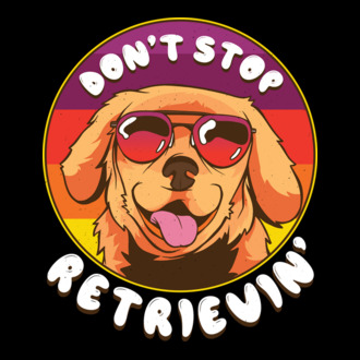 'Don''t stop Retrievin''' model tricou