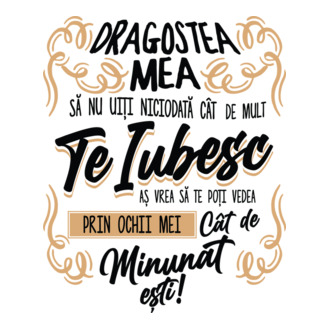 Dragostea mea! să nu uiți niciodată cât de mult te iubesc model tricou