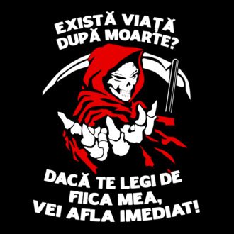 Există viață după moarte? Dacă te legi de fiica mea, vei afla imediat! model tricou