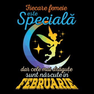 Fiecare femeie este specială, dar cele mai drăguțe sunt născute în februarie model tricou