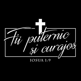 Fii puternic și curajos. Iosua 1:9 model tricou