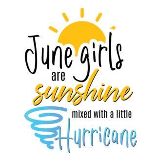 June Girls are Sunshine mixed with a little Hurricane model tricou