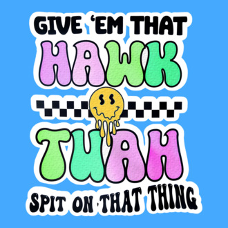 Give 'em that hawk tuah hippie trip model tricou