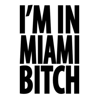 'I''m In Miami Bitch' model tricou