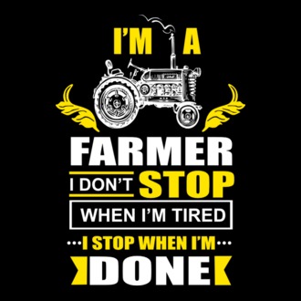 'I''m a farmer, i don''t stop when i''m tired' model tricou