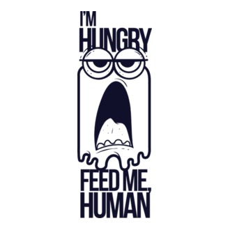 'I''m hungry. Feed me human' model tricou