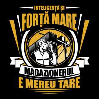 Inteligență și forță mare, magazionerul e mereu tare model tricou