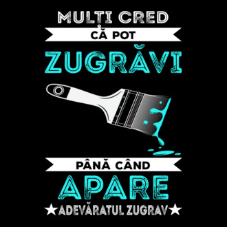 Mulți cred că pot zugrăvi până când apare adevăratul zugrav model tricou