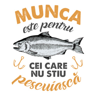 Munca este pentru cei care nu știu pescuiască model tricou