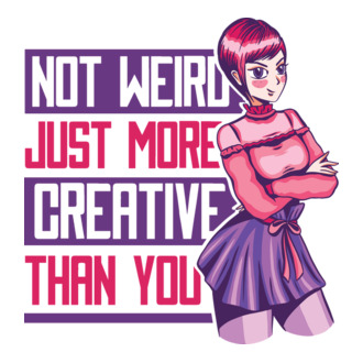Not weird just more creative than you Anime model tricou