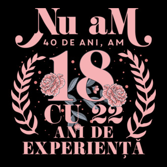 Nu am 40 de ani, am 18 cu 22 ani de experiență model tricou